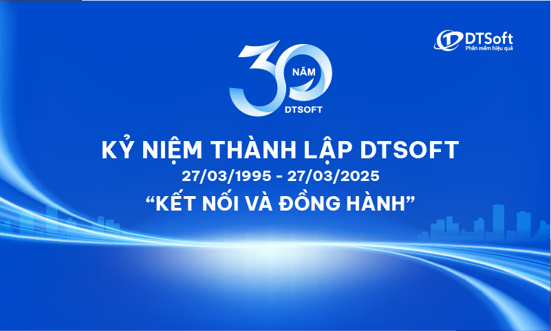 CÔNG TY DTSOFT – HÀNH TRÌNH 30 NĂM KẾT NỐI VÀ ĐỒNG HÀNH
