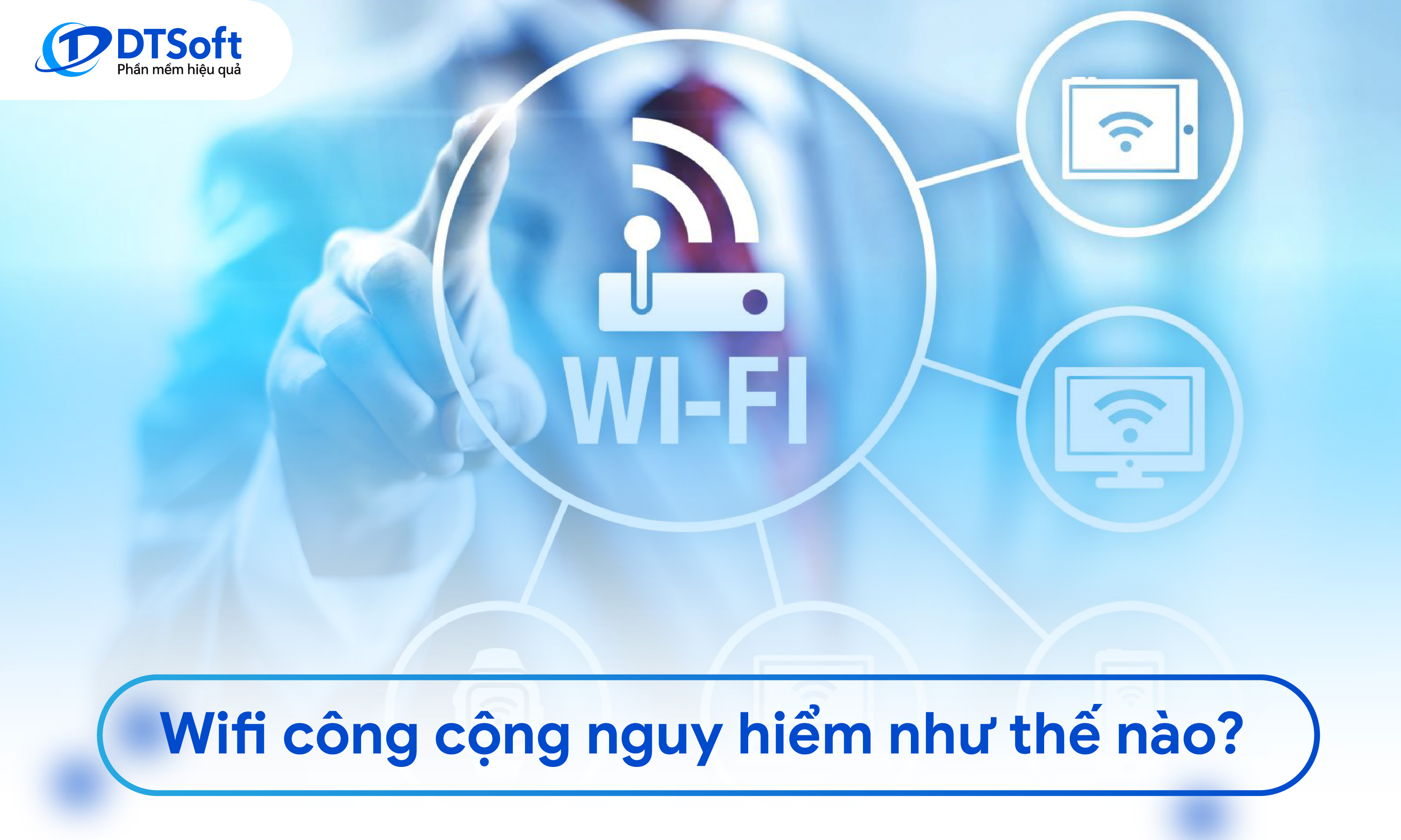 Wifi công cộng nguy hiểm như thế nào?